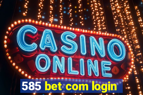 585 bet com login